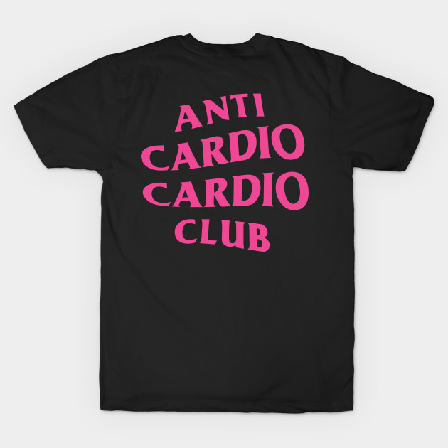 Anti Cardio Cardio Club Pink Logo (Front + Back) by toosweetinc